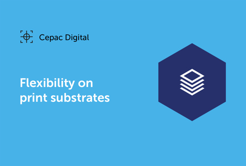 Cepac Digital - Flexibility on print substrates