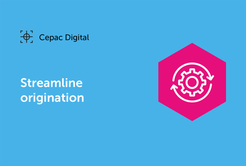Cepac Digital - Streamline origination