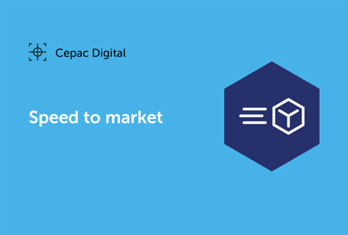 Cepac Digital - Speed to market
